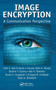 Title: Image Encryption: A Communication Perspective, Author: Fathi E. Abd El-Samie