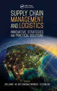 Title: Supply Chain Management and Logistics: Innovative Strategies and Practical Solutions / Edition 1, Author: Zhe Liang
