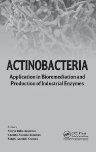 Title: Actinobacteria: Application in Bioremediation and Production of Industrial Enzymes, Author: Maria Julia Amoroso