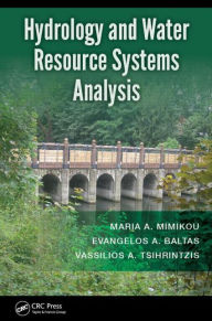 Title: Hydrology and Water Resource Systems Analysis / Edition 1, Author: Maria A. Mimikou
