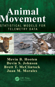 Title: Animal Movement: Statistical Models for Telemetry Data / Edition 1, Author: Mevin B. Hooten