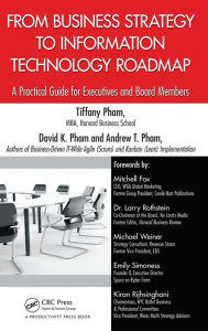 Title: From Business Strategy to Information Technology Roadmap: A Practical Guide for Executives and Board Members, Author: Tiffany Pham