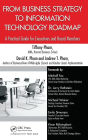 From Business Strategy to Information Technology Roadmap: A Practical Guide for Executives and Board Members