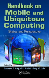 Title: Handbook on Mobile and Ubiquitous Computing: Status and Perspective, Author: Laurence T. Yang
