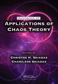 Title: Handbook of Applications of Chaos Theory / Edition 1, Author: Christos H. Skiadas