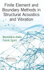 Finite Element and Boundary Methods in Structural Acoustics and Vibration / Edition 1