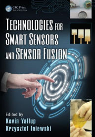 Title: Technologies for Smart Sensors and Sensor Fusion / Edition 1, Author: Kevin Yallup