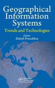 Title: Geographical Information Systems: Trends and Technologies / Edition 1, Author: Elaheh Pourabbas
