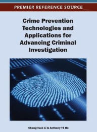 Title: Crime Prevention Technologies and Applications for Advancing Criminal Investigation, Author: Chang-Tsun Li