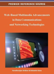 Title: Web-Based Multimedia Advancements in Data Communications and Networking Technologies, Author: Varadharajan Sridhar
