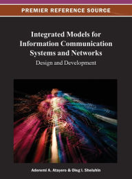 Title: Integrated Models for Information Communication Systems and Networks: Design and Development, Author: Aderemi Aaron Anthony Atayero
