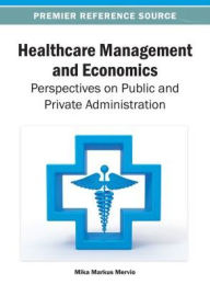 Title: Healthcare Management and Economics: Perspectives on Public and Private Administration, Author: Mika Markus Merviö