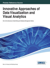 Title: Innovative Approaches of Data Visualization and Visual Analytics, Author: Mao Lin Huang
