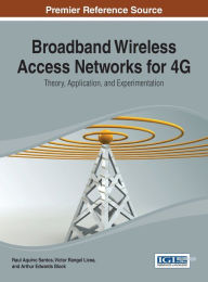 Title: Broadband Wireless Access Networks for 4G: Theory, Application, and Experimentation, Author: Raul Aquino Santos