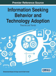 Title: Information Seeking Behavior and Technology Adoption: Theories and Trends, Author: Mohammed Nasser Al-Suqri