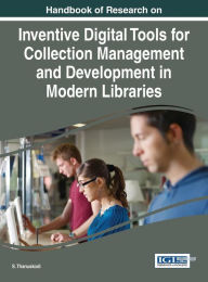 Title: Handbook of Research on Inventive Digital Tools for Collection Management and Development in Modern Libraries, Author: S. Thanuskodi