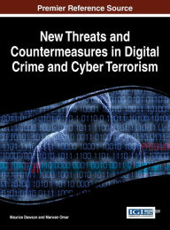 Title: New Threats and Countermeasures in Digital Crime and Cyber Terrorism, Author: Maurice Dawson