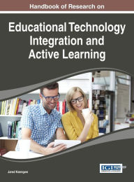 Title: Handbook of Research on Educational Technology Integration and Active Learning, Author: Jared Keengwe