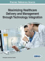 Maximizing Healthcare Delivery and Management through Technology Integration