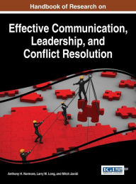 Title: Handbook of Research on Effective Communication, Leadership, and Conflict Resolution, Author: Anthony H. Normore