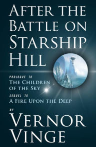 Title: After the Battle on Starship Hill: Prologue to The Children of the Sky, Author: Vernor Vinge