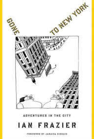 Title: Gone to New York: Adventures in the City, Author: Ian Frazier