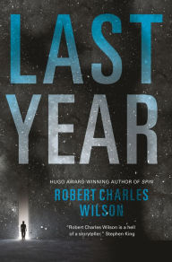 Title: Last Year, Author: Robert Charles Wilson