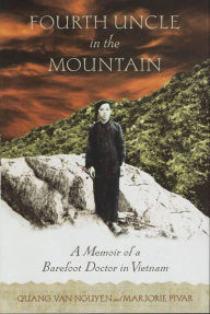 Title: Fourth Uncle in the Mountain: A Memoir of a Barefoot Doctor in Vietnam, Author: Quang Van Nguyen