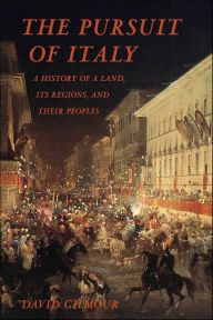 Title: The Pursuit of Italy: A History of a Land, Its Regions, and Their Peoples, Author: David Gilmour