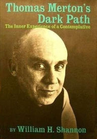 Title: Thomas Merton's Dark Path: The Inner Experience of a Contemplative, Author: William H. Shannon