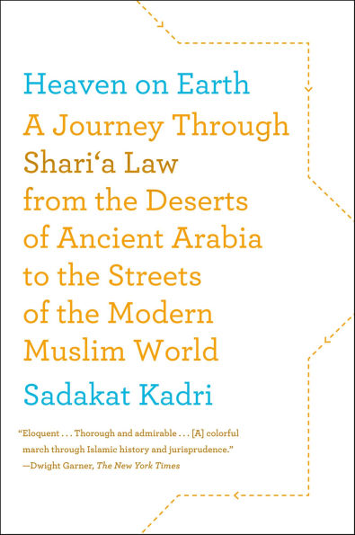 Heaven on Earth: A Journey Through Shari'a Law from the Deserts of Ancient Arabia to the Streets of the Modern Muslim World