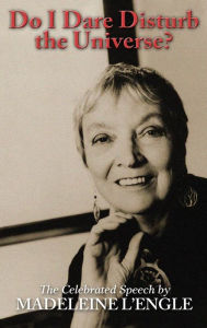 Title: Do I Dare Disturb the Universe?: The Celebrated Speech, Author: Madeleine L'Engle