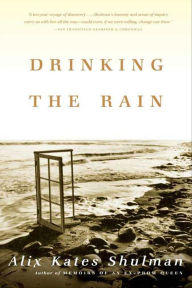 Title: Drinking the Rain, Author: Alix Kates Shulman