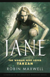 Title: Jane: The Woman Who Loved Tarzan, Author: Robin Maxwell