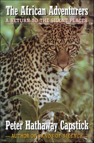 Title: The African Adventurers: A Return to the Silent Places, Author: Peter Hathaway Capstick