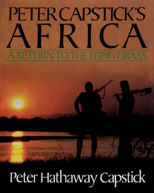 Peter Capstick's Africa: A Return To The Long Grass by Peter Hathaway  Capstick eBook Barnes  Noble®