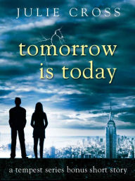 Title: Tomorrow Is Today: A Tempest Series Bonus Short Story, Author: Julie Cross