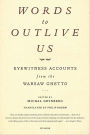 Words to Outlive Us: Eyewitness Accounts from the Warsaw Ghetto