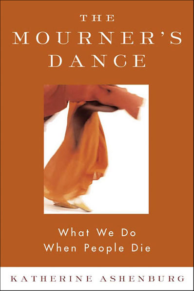 The Mourner's Dance: What We Do When People Die