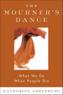 The Mourner's Dance: What We Do When People Die