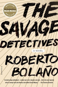 Title: The Savage Detectives: A Novel, Author: Roberto Bolaño