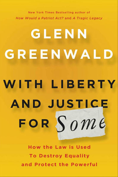 With Liberty and Justice for Some: How the Law is Used To Destroy Equality and Protect the Powerful