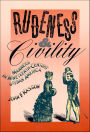 Rudeness & Civility: Manners in Nineteenth-Century Urban America