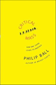 Title: Critical Mass: How One Thing Leads to Another, Author: Philip Ball