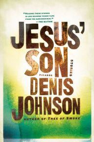 Title: Jesus' Son, Author: Denis Johnson