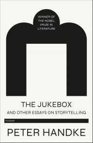 Title: The Jukebox and Other Essays on Storytelling, Author: Peter Handke