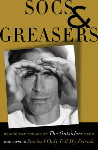 Title: Socs and Greasers: Behind The Scenes of The Outsiders from Rob Lowe's Stories I Only Tell My Friends, Author: Rob Lowe