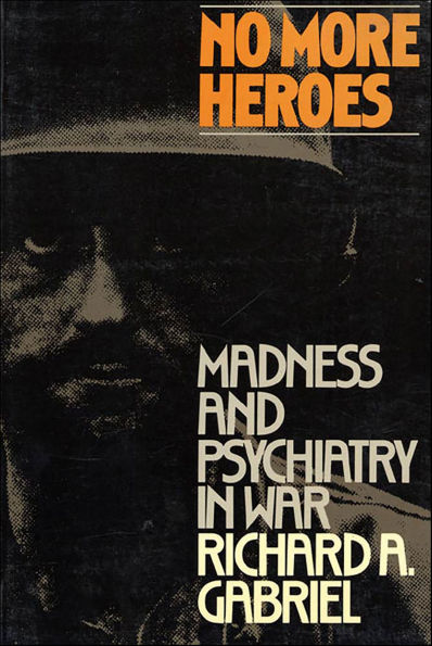 No More Heroes: Madness and Psychiatry In War