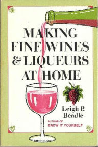 Title: Making Fine Wines and Liqueurs at Home, Author: Leigh Beadle