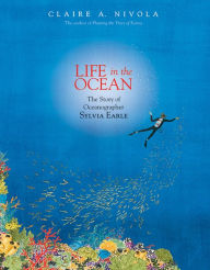 Title: Life in the Ocean: The Story of Oceanographer Sylvia Earle, Author: Claire A. Nivola